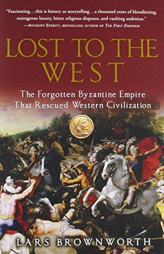 Lost to the West: The Forgotten Byzantine Empire That Rescued Western Civilization