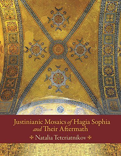 Justinianic Mosaics of Hagia Sophia and Their Aftermath (Dumbarton Oaks Studies)